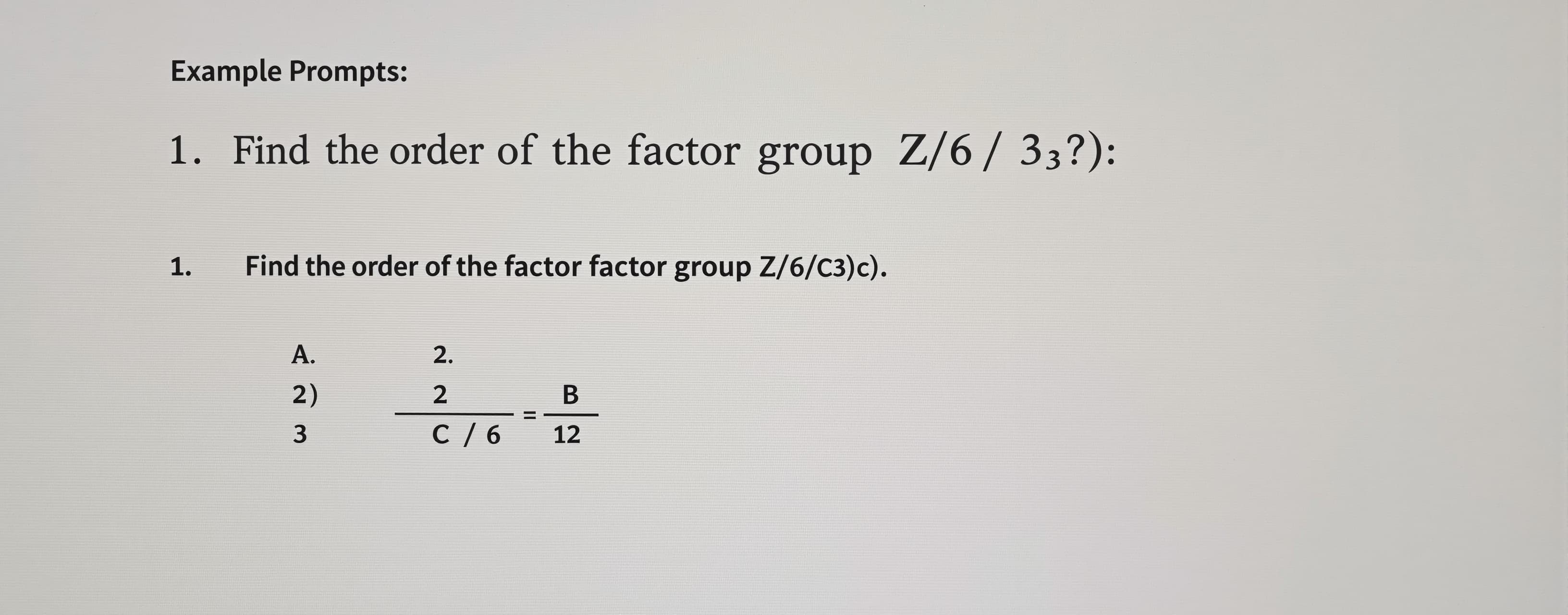 Find the order of the factor group Z_6/<3>.

A) 2
B) 3
C) 6
...