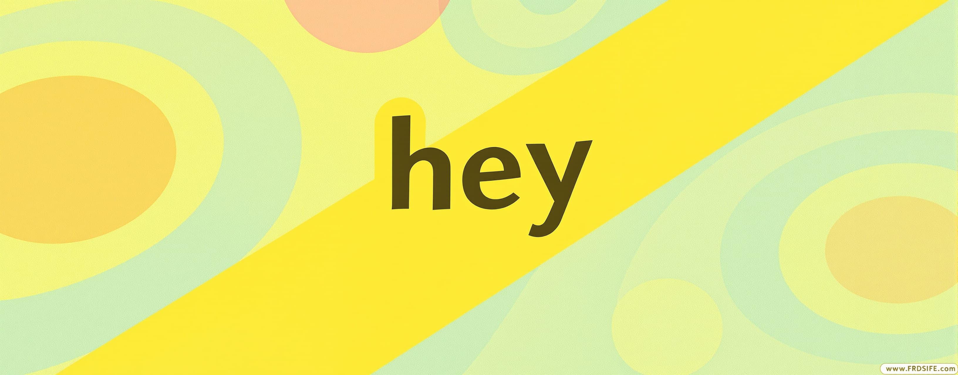 hey