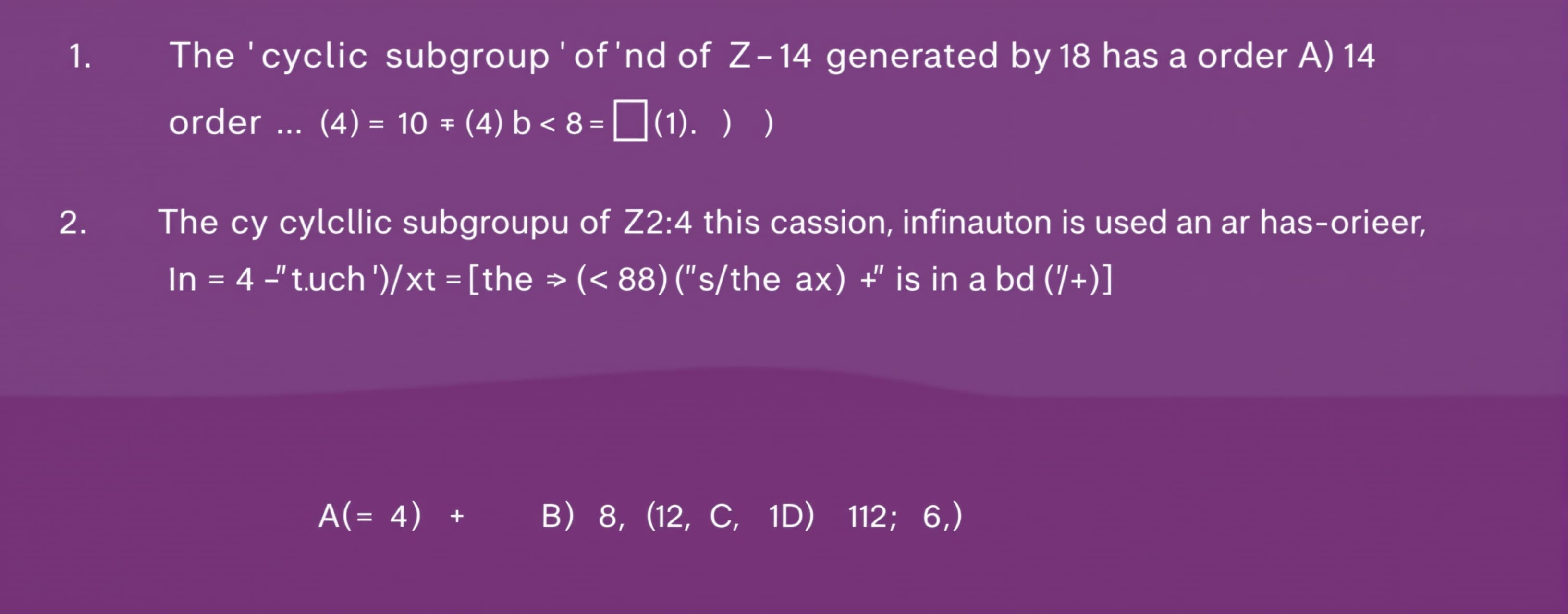 The cyclic subgroup of Z_24 generated by 18 has order

A) 4
...