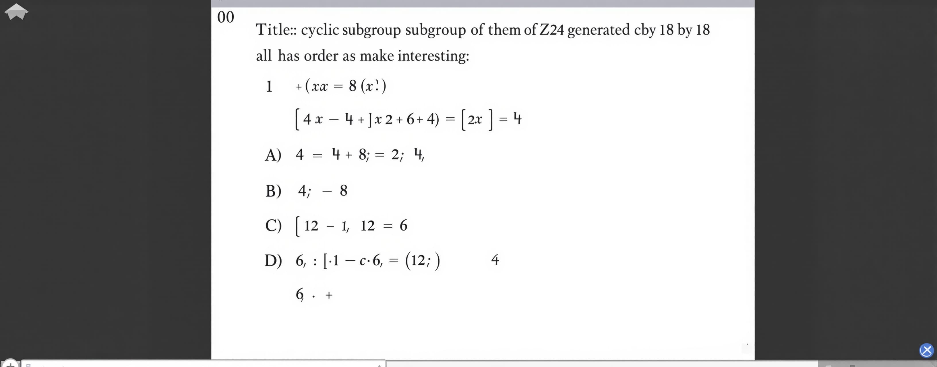 The cyclic subgroup of Z_24 generated by 18 has order

A) 4
...