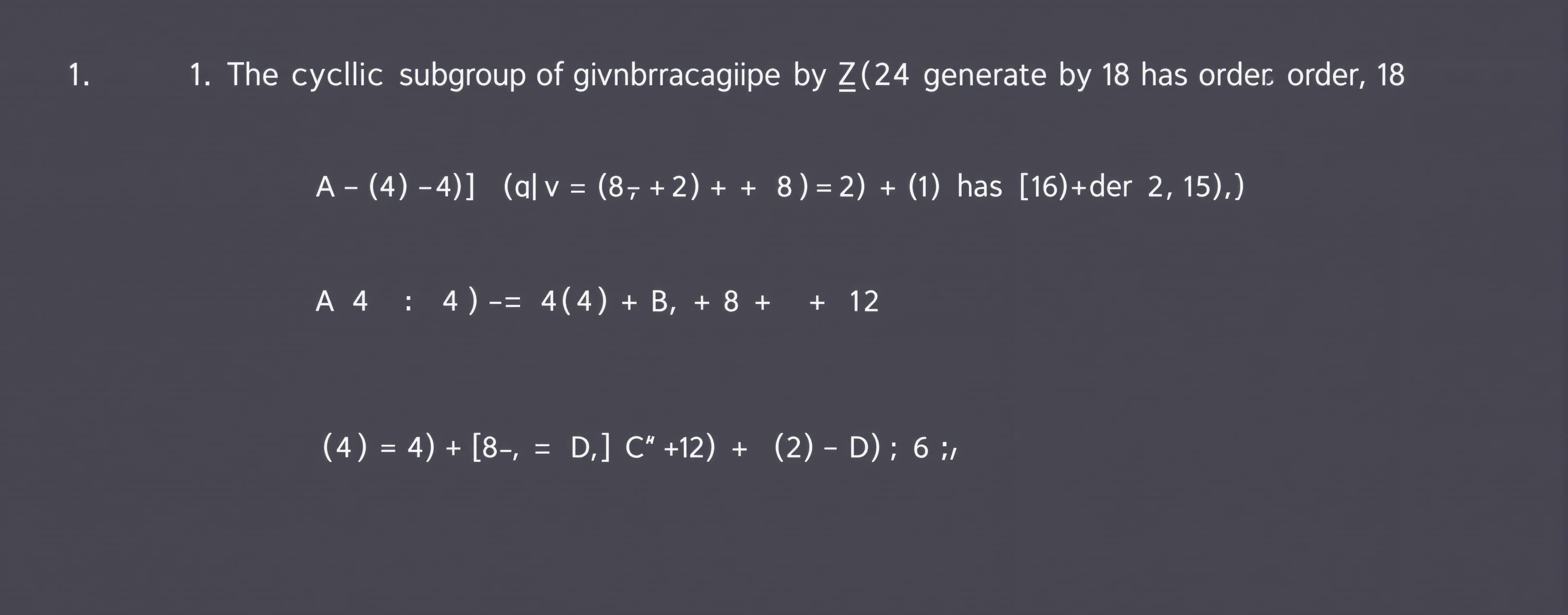 The cyclic subgroup of Z_24 generated by 18 has order

A) 4
...