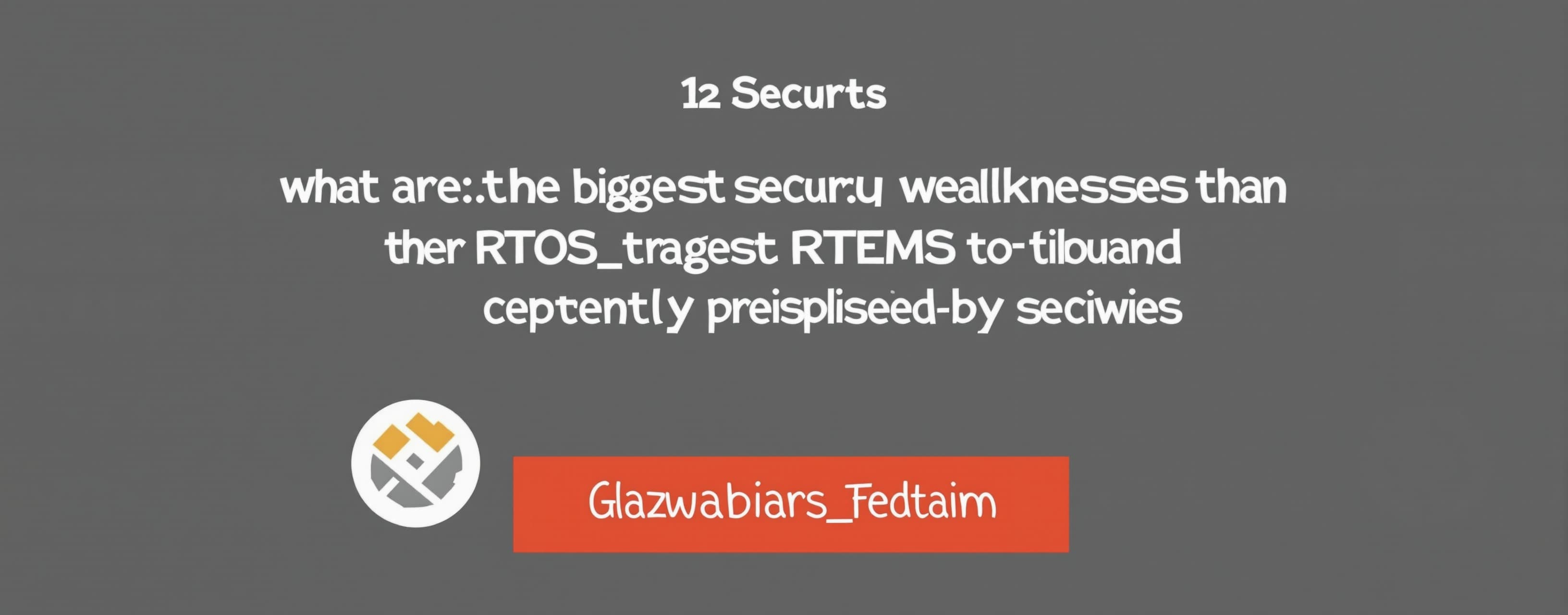 what are the biggest security weaknesses in the RTEMS RTOS c...
