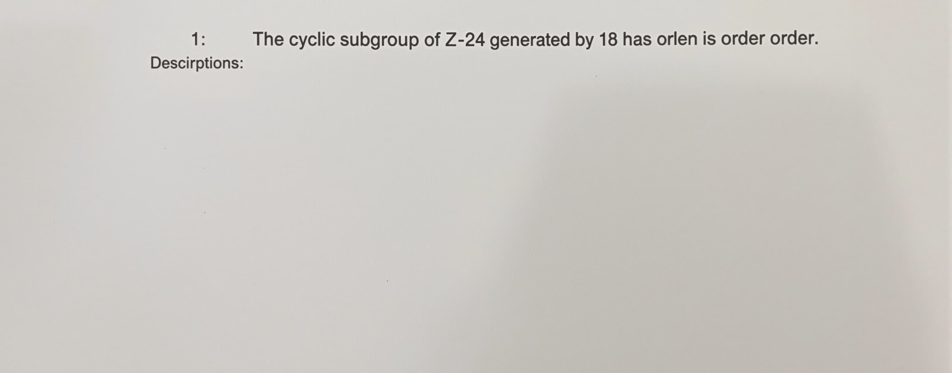 The cyclic subgroup of Z_24 generated by 18 has order

A) 4
...