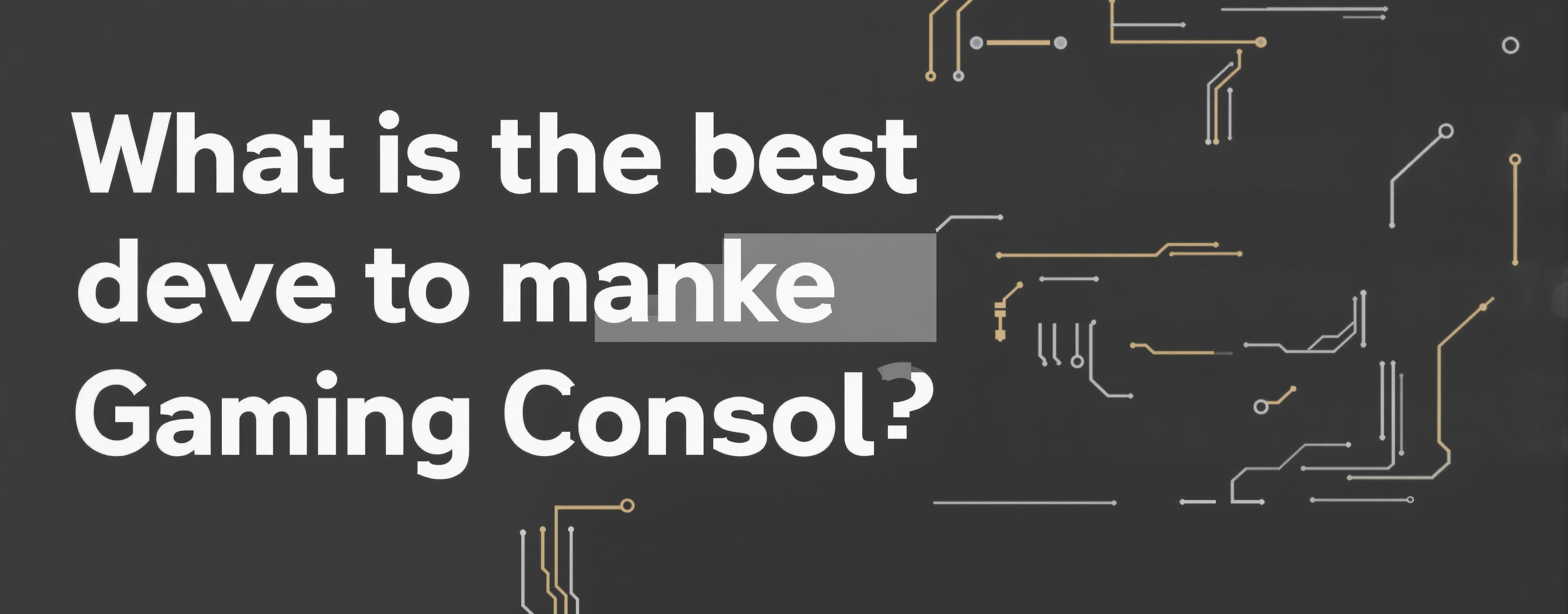 What is the best dev board to make a gaming consol