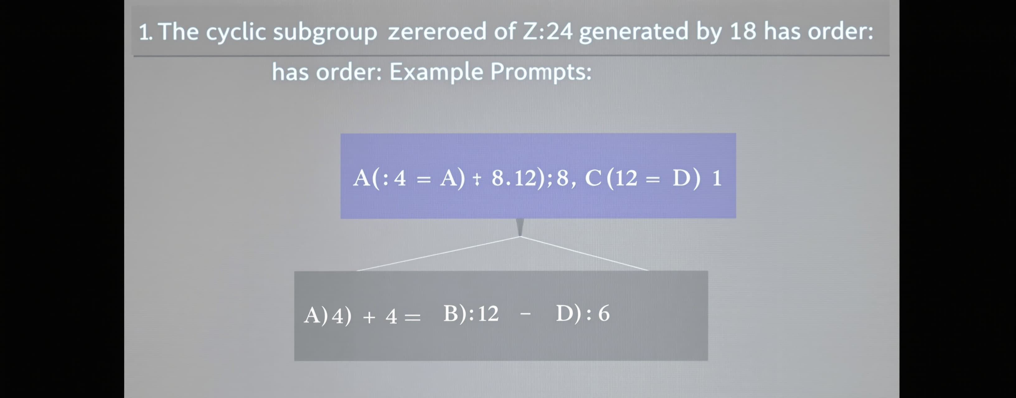 The cyclic subgroup of Z_24 generated by 18 has order

A) 4
...