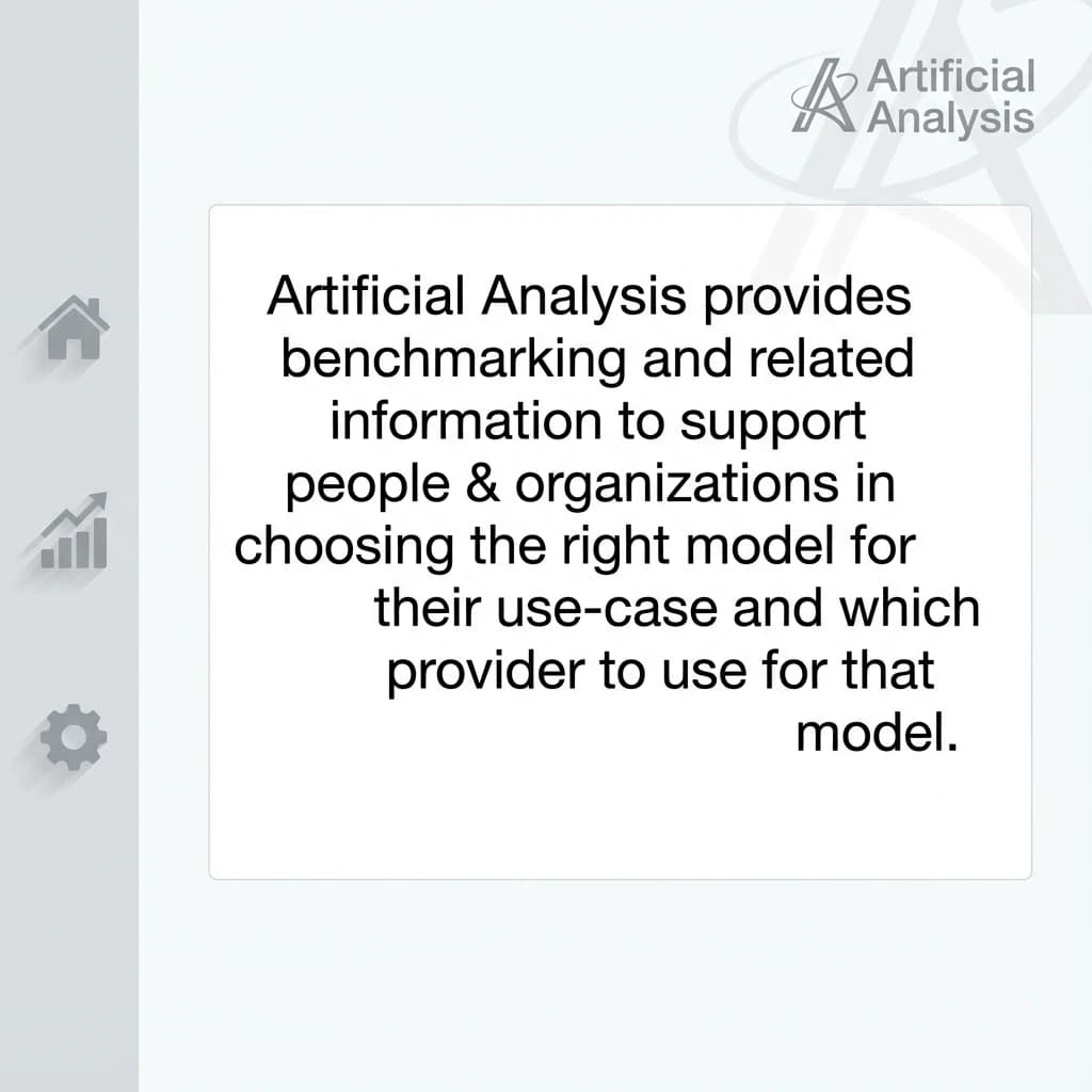 On a high-resolution dashboard mockup with a clean white background, display a centered text module in Helvetica Neue Regular, 18pt, black: “Artificial Analysis provides benchmarking and related information to support people & organizations in choosing the right model for their use-case and which provider to use for that model.” The text box is justified, but the final word wraps awkwardly onto its own line. To the left, a vertical navigation bar in light gray with three icons - home, chart, and settings - aligned evenly but casting misaligned shadows. In the upper right, the Artificial Analysis logo appears faintly, semi-transparent, watermarked over the corner of the interface.