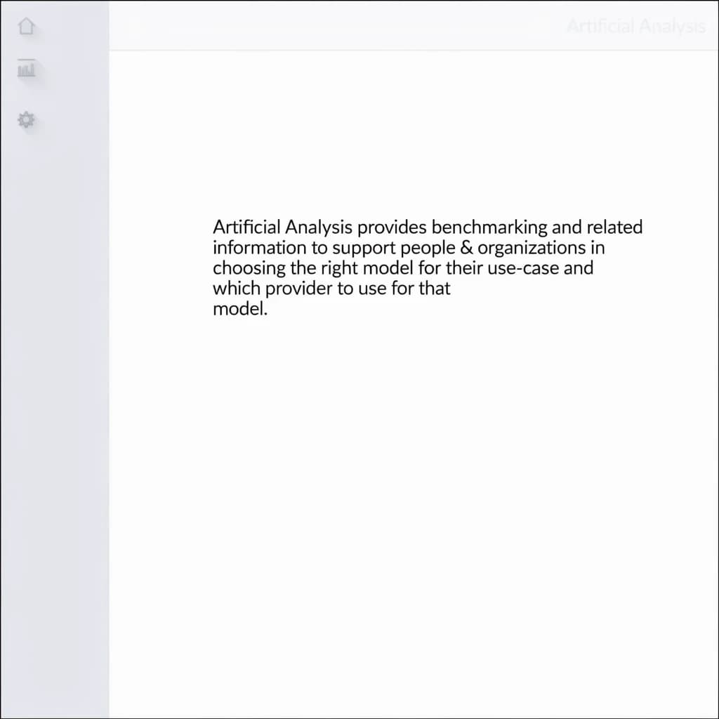 On a high-resolution dashboard mockup with a clean white background, display a centered text module in Helvetica Neue Regular, 18pt, black: “Artificial Analysis provides benchmarking and related information to support people & organizations in choosing the right model for their use-case and which provider to use for that model.” The text box is justified, but the final word wraps awkwardly onto its own line. To the left, a vertical navigation bar in light gray with three icons - home, chart, and settings - aligned evenly but casting misaligned shadows. In the upper right, the Artificial Analysis logo appears faintly, semi-transparent, watermarked over the corner of the interface.
