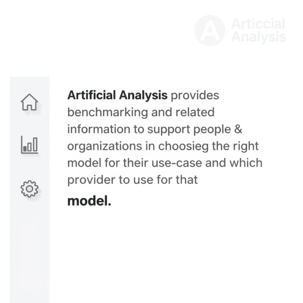 On a high-resolution dashboard mockup with a clean white background, display a centered text module in Helvetica Neue Regular, 18pt, black: “Artificial Analysis provides benchmarking and related information to support people & organizations in choosing the right model for their use-case and which provider to use for that model.” The text box is justified, but the final word wraps awkwardly onto its own line. To the left, a vertical navigation bar in light gray with three icons - home, chart, and settings - aligned evenly but casting misaligned shadows. In the upper right, the Artificial Analysis logo appears faintly, semi-transparent, watermarked over the corner of the interface.