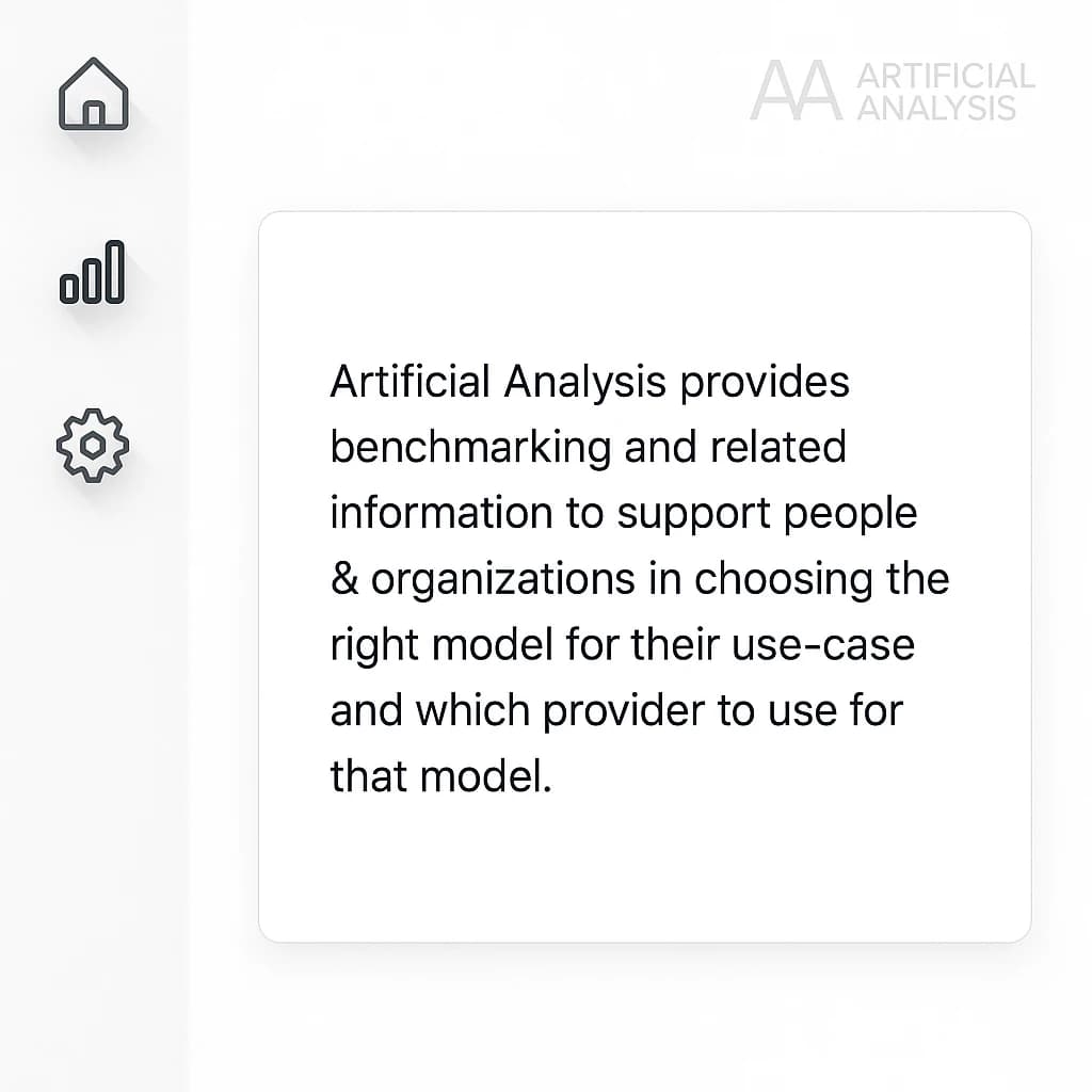 On a high-resolution dashboard mockup with a clean white background, display a centered text module in Helvetica Neue Regular, 18pt, black: “Artificial Analysis provides benchmarking and related information to support people & organizations in choosing the right model for their use-case and which provider to use for that model.” The text box is justified, but the final word wraps awkwardly onto its own line. To the left, a vertical navigation bar in light gray with three icons - home, chart, and settings - aligned evenly but casting misaligned shadows. In the upper right, the Artificial Analysis logo appears faintly, semi-transparent, watermarked over the corner of the interface.