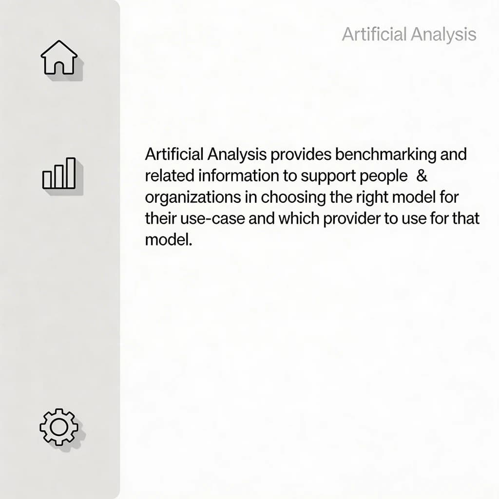 On a high-resolution dashboard mockup with a clean white background, display a centered text module in Helvetica Neue Regular, 18pt, black: “Artificial Analysis provides benchmarking and related information to support people & organizations in choosing the right model for their use-case and which provider to use for that model.” The text box is justified, but the final word wraps awkwardly onto its own line. To the left, a vertical navigation bar in light gray with three icons - home, chart, and settings - aligned evenly but casting misaligned shadows. In the upper right, the Artificial Analysis logo appears faintly, semi-transparent, watermarked over the corner of the interface.
