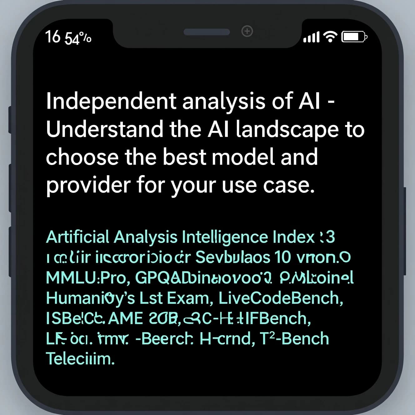 On a black smartphone UI with rounded corners, display a centered text block in white San Francisco font, 16pt: “Independent analysis of AI - Understand the AI landscape to choose the best model and provider for your use case.” Below, in neon cyan, monospace font, smaller size: “Artificial Analysis Intelligence Index v3.0 incorporates 10 evaluations: MMLU-Pro, GPQA Diamond, Humanity's Last Exam, LiveCodeBench, SciCode, AIME 2025, IFBench, AA-LCR, Terminal-Bench Hard, 𝜏²-Bench Telecom.” The second block scrolls horizontally as a ticker. The battery icon in the status bar shows 54%. The Artificial Analysis logo appears faintly, embossed into the bottom navigation bar.
