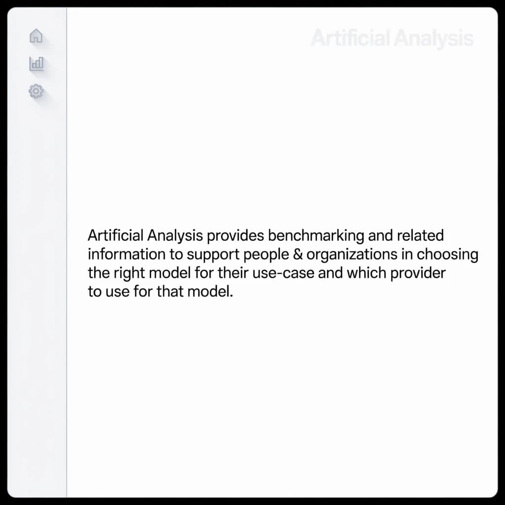 On a high-resolution dashboard mockup with a clean white background, display a centered text module in Helvetica Neue Regular, 18pt, black: “Artificial Analysis provides benchmarking and related information to support people & organizations in choosing the right model for their use-case and which provider to use for that model.” The text box is justified, but the final word wraps awkwardly onto its own line. To the left, a vertical navigation bar in light gray with three icons - home, chart, and settings - aligned evenly but casting misaligned shadows. In the upper right, the Artificial Analysis logo appears faintly, semi-transparent, watermarked over the corner of the interface.