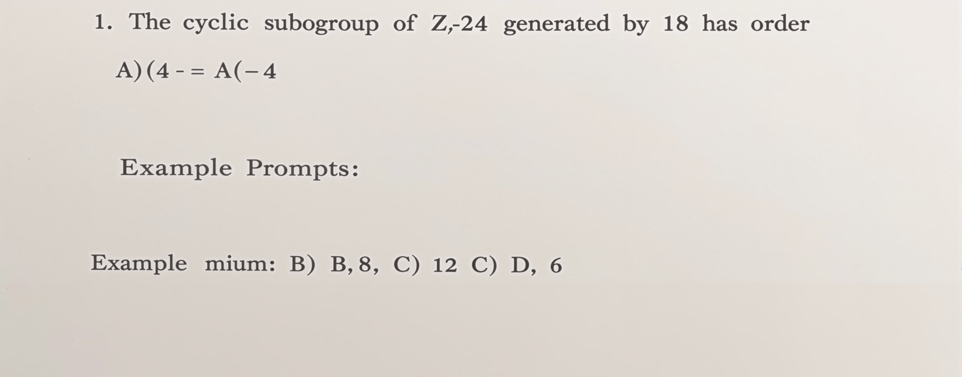 The cyclic subgroup of Z_24 generated by 18 has order
A) 4
...